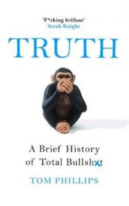 Truth: A brief history of total bullsh*t by Tom Phillips